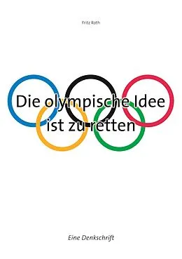 E-Book (epub) Die olympische Idee ist zu retten von Fritz Roth