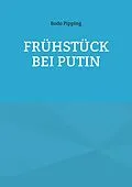 E-Book (epub) Frühstück bei Putin von Bodo Pipping