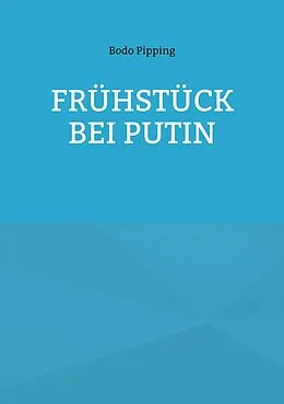 E-Book (epub) Frühstück bei Putin von Bodo Pipping