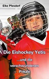 E-Book (epub) Die Eishockey Yetis ...und die verschwundenen Pokale von Elke Pfesdorf