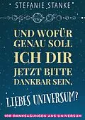 E-Book (epub) Und wofür genau soll ich dir jetzt bitte dankbar sein, liebes Universum? von Stefanie Stanke