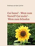 E-Book (epub) Cui bono? - Wem zum Vorteil? Cui malo? - Wem zum Schaden von Andreas von der Lärche