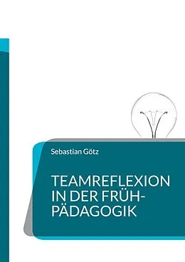 E-Book (epub) Teamreflexion in der Frühpädagogik von Sebastian Götz