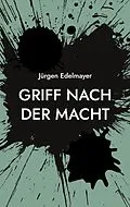 E-Book (epub) Griff nach der Macht von Jürgen Edelmayer