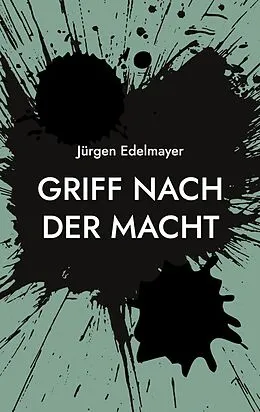 E-Book (epub) Griff nach der Macht von Jürgen Edelmayer