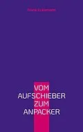 E-Book (epub) Vom Aufschieber zum Anpacker von Frank Kralemann