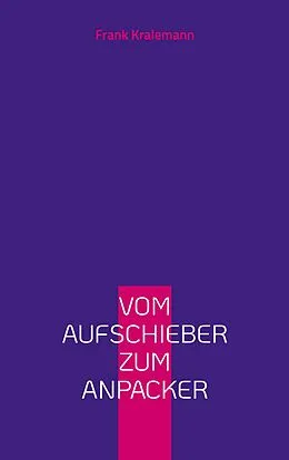 E-Book (epub) Vom Aufschieber zum Anpacker von Frank Kralemann