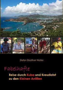 E-Book (epub) Fabelhafte Reise durch Kuba und Kreuzfahrt zu den Kleinen Antillen von Stefan Stadtherr Wolter