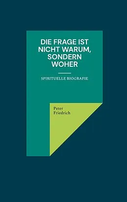E-Book (epub) Die Frage ist nicht warum, sondern woher von Peter Friedrich