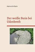 E-Book (epub) Der weiße Stein bei Udenbreth von Heinrich Klein