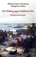E-Book (epub) Der Feldzug gegen Rußland 1812 - Kriegserinnerungen von Markgraf von Baden Graf von Hochberg