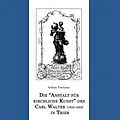 E-Book (epub) Die "Anstalt für kirchliche Kunst" des Carl Walter (1833-1922) in Trier von Arthur Fontaine