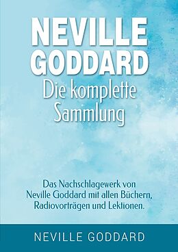 Kartonierter Einband Neville Goddard - Die komplette Sammlung von Neville Goddard