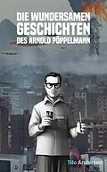 E-Book (epub) Die unglaublichen Geschichten des Arnold Pöppelmann: Die Mikrowelle von Tilo Anderson