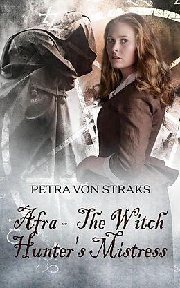 E-Book (epub) Afra - The Witch Hunter's Mistress von Petra von Straks