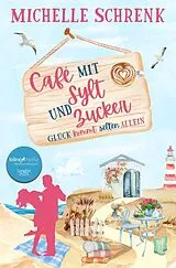 Kartonierter Einband Cafè mit Sylt und Zucker: Glück kommt selten allein von Michelle Schrenk