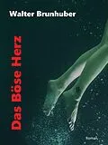 E-Book (epub) Das Böse Herz von Walter Brunhuber