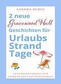 E-Book (epub) 2 neue 'Gracewood Hall' Geschichten für UrlaubsStrandTage von Sandra Rehle