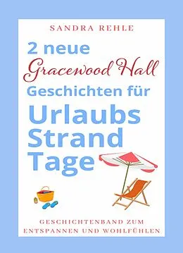 E-Book (epub) 2 neue 'Gracewood Hall' Geschichten für UrlaubsStrandTage von Sandra Rehle