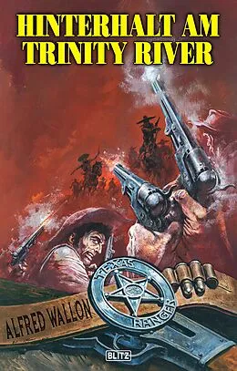 E-Book (epub) Texas Ranger 12: Hinterhalt am Trinity River von Alfred Wallon