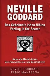 Kartonierter Einband Neville Goddard - Das Geheimnis ist zu fühlen (Feeling is the Secret) von Fabio Mantegna, Neville Goddard, Joseph Murphy