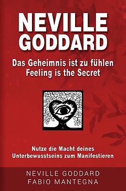 Kartonierter Einband Neville Goddard - Das Geheimnis ist zu fühlen (Feeling is the Secret) von Fabio Mantegna, Neville Goddard, Joseph Murphy