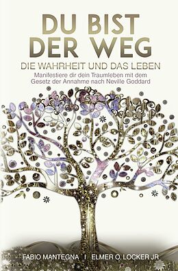 Kartonierter Einband Du bist der Weg: Manifestiere dir dein Traumleben mit dem Gesetz der Annahme nach Neville Goddard von Fabio Mantegna, Elmer O. Locker Jr, Neville Goddard