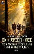E-Book (epub) Die Expeditionen des Meriwether Lewis und William Clark von Alfred Wallon