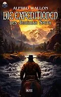E-Book (epub) Die Expeditionen des Jedediah Smith von Alfred Wallon