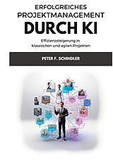 Kartonierter Einband Erfolgreiches Projektmanagement durch KI von Peter F. Schindler