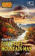 E-Book (epub) Western Legenden 64: Der letzte Mountain-Man von Alfred Wallon