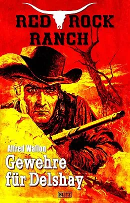 E-Book (epub) Red Rock Ranch 05: Gewehre für Delshay von Alfred Wallon