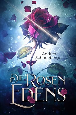 Kartonierter Einband Die Rosen Edens von Andrea Schneeberger