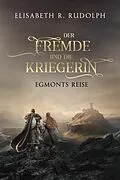 E-Book (epub) Der Fremde und die Kriegerin: Egmonts Reise von Elisabeth R. Rudolph