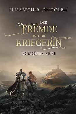 E-Book (epub) Der Fremde und die Kriegerin: Egmonts Reise von Elisabeth R. Rudolph