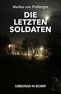 E-Book (epub) Markus von Freibergen Die letzten Soldaten von Christian Rumpf