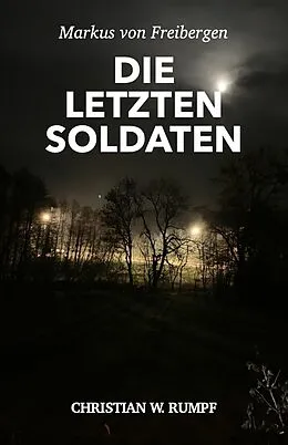 E-Book (epub) Markus von Freibergen Die letzten Soldaten von Christian Rumpf