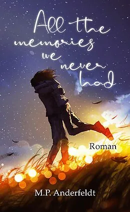 E-Book (epub) All the memories we never had von M. P. Anderfeldt