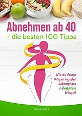 Kartonierter Einband (Kt) Abnehmen ab 40 die besten 100 Tipps von Heiko Boos