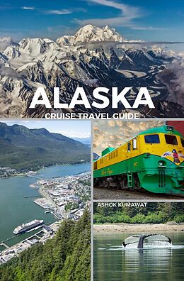 eBook (epub) Alaska Cruise Travel Guide de Ashok Kumawat