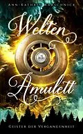 E-Book (epub) Weltenamulett: Geister der Vergangenheit von Ann-Kathrin Karschnick