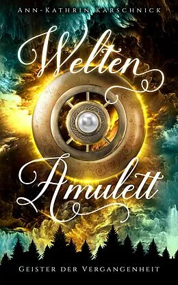 E-Book (epub) Weltenamulett: Geister der Vergangenheit von Ann-Kathrin Karschnick
