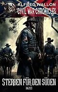 E-Book (epub) Civil War Chronicles 04: Sterben für den Süden von Alfred Wallon