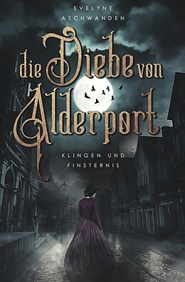 Kartonierter Einband Die Diebe von Alderport: Klingen und Finsternis von Evelyne Aschwanden