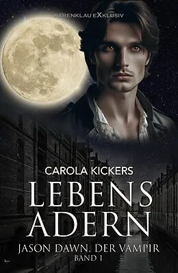 E-Book (epub) Jason Dawn, der Vampir, Band 1: Lebensadern von Carola Kickers