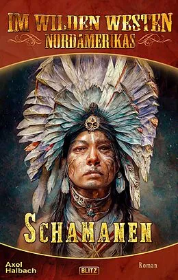 E-Book (epub) Im wilden Westen Nordamerikas 20: Schamanen von Axel J. Halbach