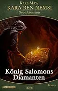 E-Book (epub) Kara Ben Nemsi - Neue Abenteuer 23: Koenig Salomons Diamanten von Axel J. Halbach