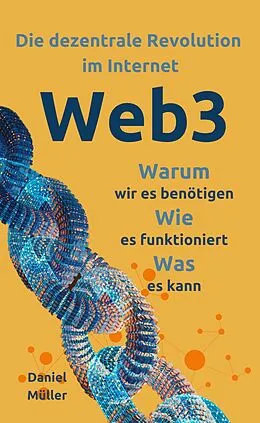 E-Book (epub) Web3: Die dezentrale Revolution im Internet von Daniel Müller