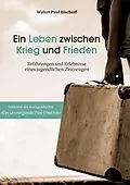 E-Book (epub) Ein Leben zwischen Krieg und Frieden von Walter Paul Bischoff