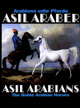 Fester Einband Asil Araber IV - Arabiens edle Pferde/The Noble Arabian Horse von ASIL CLUB e.V.